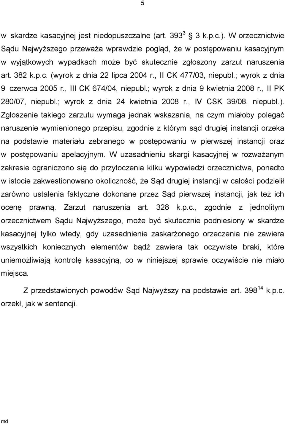 , II CK 477/03, niepubl.; wyrok z dnia 9 czerwca 2005 r., III CK 674/04, niepubl.; wyrok z dnia 9 kwietnia 2008 r., II PK 280/07, niepubl.; wyrok z dnia 24 kwietnia 2008 r., IV CSK 39/08, niepubl.).