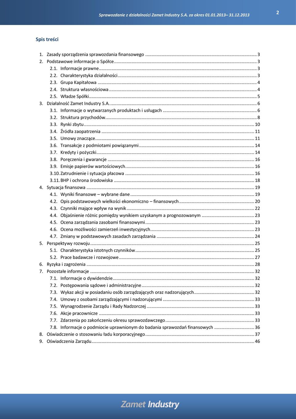 .. 10 3.4. Źródła zaopatrzenia... 11 3.5. Umowy znaczące... 11 3.6. Transakcje z podmiotami powiązanymi... 14 3.7. Kredyty i pożyczki... 14 3.8. Poręczenia i gwarancje... 16 3.9.
