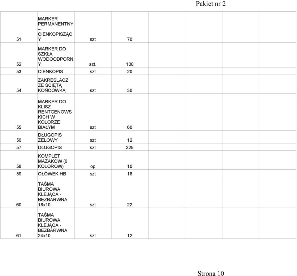 55 BIAŁYM szt 60 DŁUGOPIS 56 ŻELOWY szt 12 57 DŁUGOPIS szt 228 KOMPLET MAZAKÓW (6 58 KOLORÓW) op 10 59