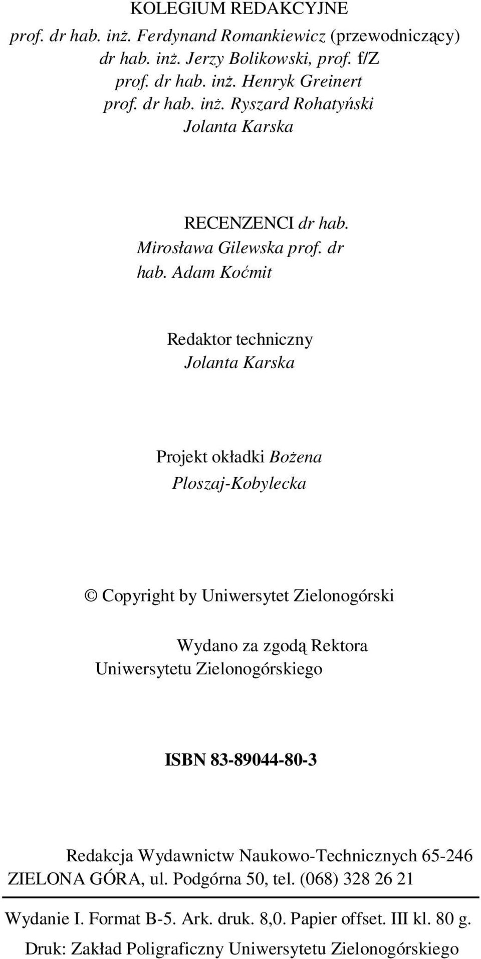 Adam Koćmit Redaktor techniczny Jolanta Karska Projekt okładki Bożena Ploszaj-Kobylecka Copyright by Uniwersytet Zielonogórski Wydano za zgodą Rektora Uniwersytetu
