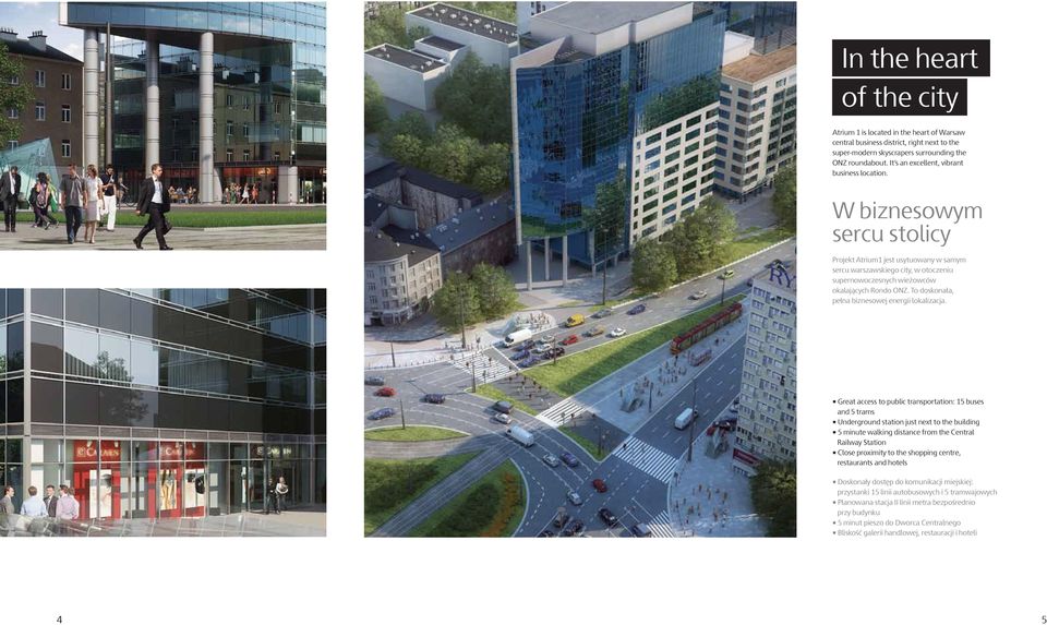 W biznesowym sercu stolicy Projekt Atrium1 jest usytuowany w samym sercu warszawskiego city, w otoczeniu supernowoczesnych wieżowców okalających Rondo ONZ.