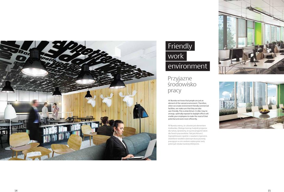 Easy to arrange, optimally exposed to daylight offices will enable your employees to make the most of their potential and work more efficiently.