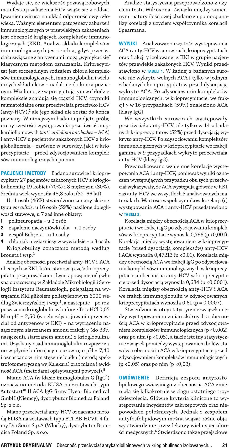 Analiza składu kompleksów immuno logicznych jest trudna, gdyż przeciwciała związane z anty genami mogą wymykać się klasycznym metodom oznaczania.