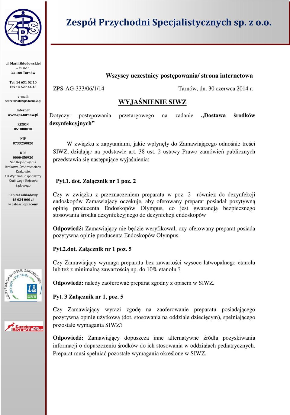 pl REGON 851800010 NIP 8733250820 KRS 0000450920 Sąd Rejonowy dla Krakowa-Śródmieścia w Krakowie, XII Wydział Gospodarczy Krajowego Rejestru Sądowego Kapitał zakładowy 18 034 000 zł w całości