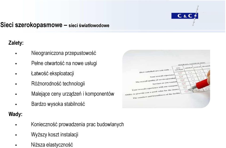 RóŜnorodność technologii Malejące ceny urządzeń i komponentów Bardzo wysoka