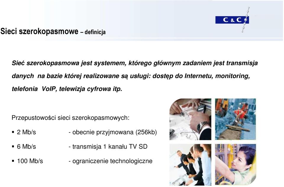 monitoring, telefonia VoIP, telewizja cyfrowa itp.