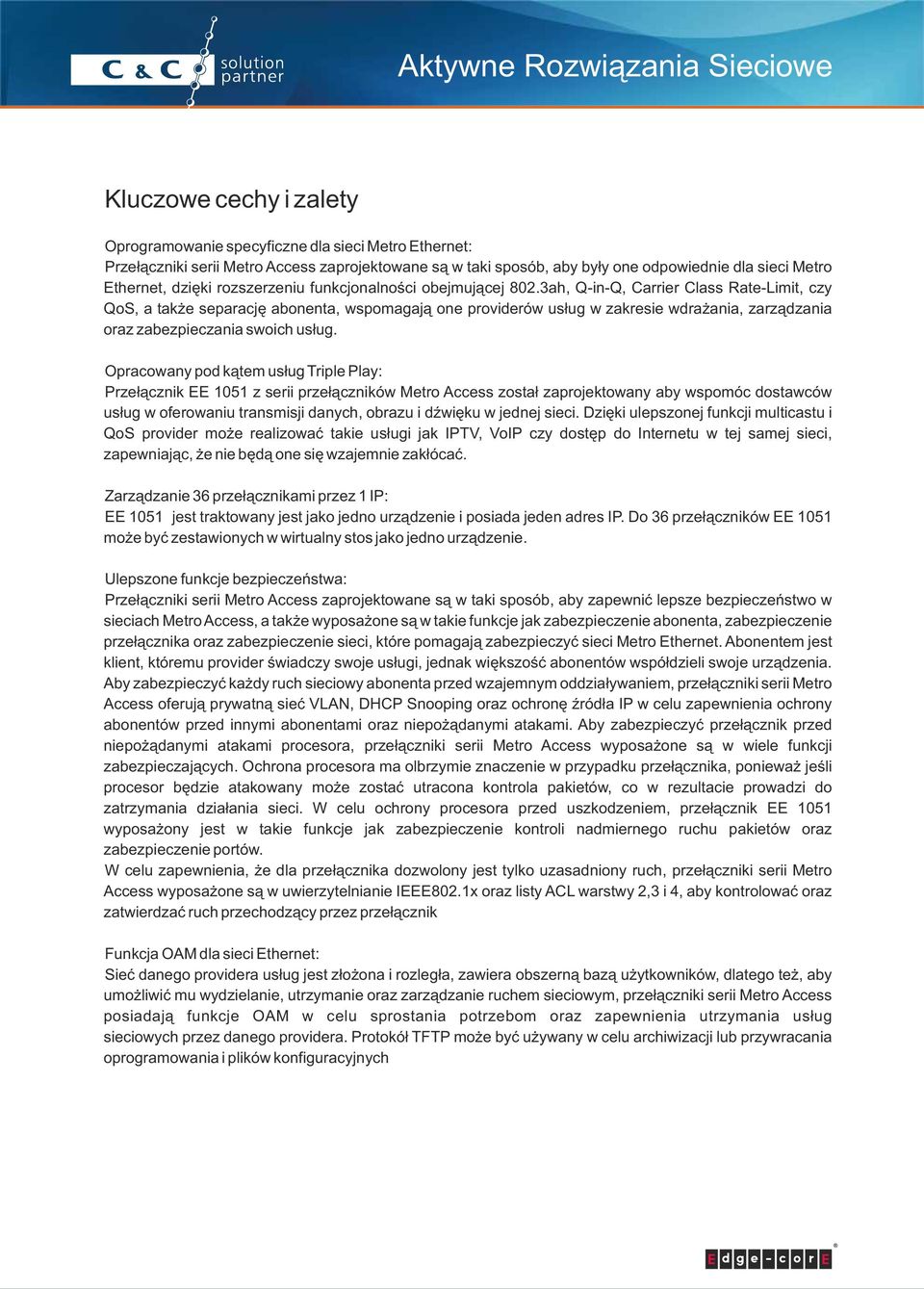 3ah, Q-in-Q, Carrier Class Rate-Limit, czy QoS, a także separację abonenta, wspomagają one providerów usług w zakresie wdrażania, zarządzania oraz zabezpieczania swoich usług.