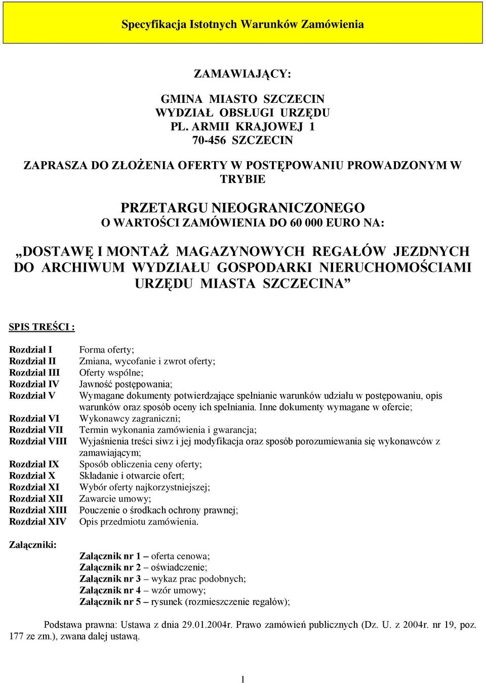 REGAŁÓW JEZDNYCH DO ARCHIWUM WYDZIAŁU GOSPODARKI NIERUCHOMOŚCIAMI URZĘDU MIASTA SZCZECINA SPIS TREŚCI : Rozdział I Rozdział II Rozdział III Rozdział IV Rozdział V Rozdział VI Rozdział VII Rozdział