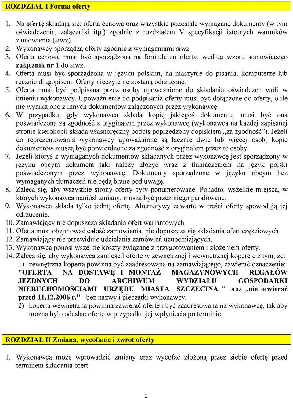 Oferta cenowa musi być sporządzona na formularzu oferty, według wzoru stanowiącego załącznik nr 1 do siwz. 4.