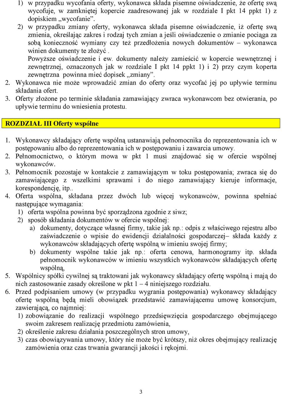 czy teŝ przedłoŝenia nowych dokumentów wykonawca winien dokumenty te złoŝyć. PowyŜsze oświadczenie i ew.