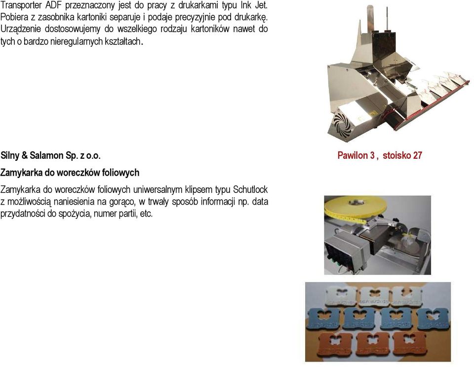 Urządzenie dostosowujemy do wszelkiego rodzaju kartoników nawet do tych o bardzo nieregularnych kształtach. Silny & Salamon Sp.
