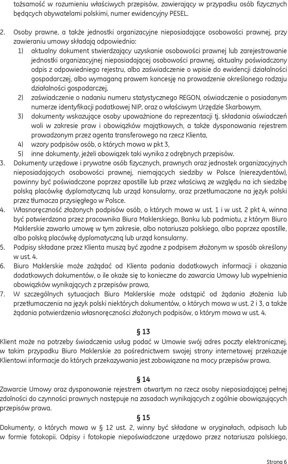 zarejestrowanie jednostki organizacyjnej nieposiadającej osobowości prawnej, aktualny poświadczony odpis z odpowiedniego rejestru, albo zaświadczenie o wpisie do ewidencji działalności gospodarczej,