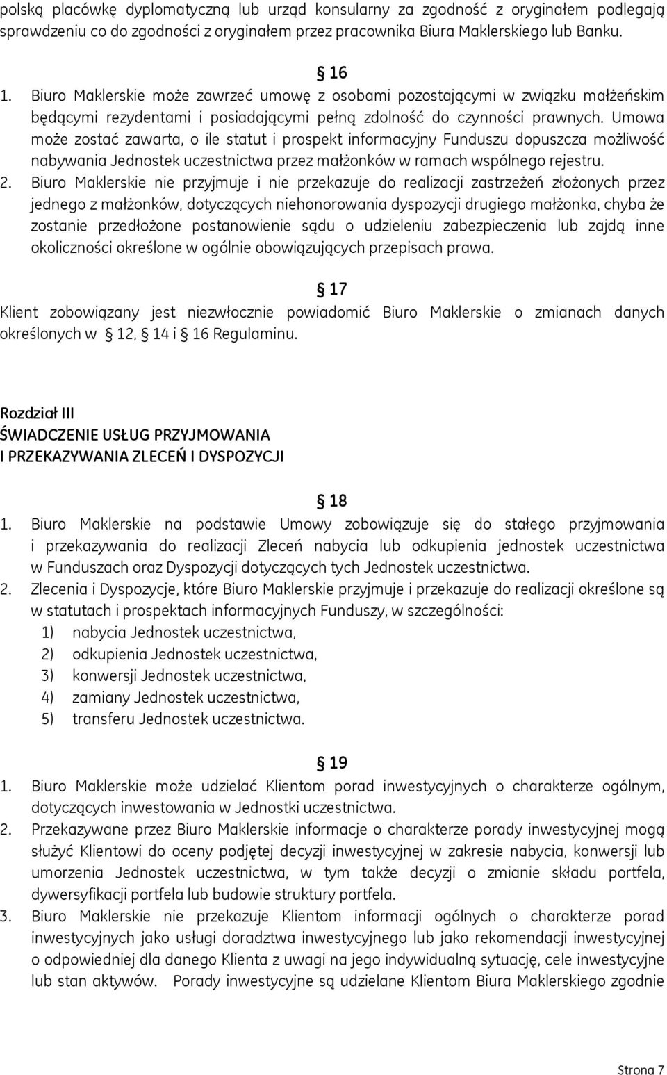 Umowa może zostać zawarta, o ile statut i prospekt informacyjny Funduszu dopuszcza możliwość nabywania Jednostek uczestnictwa przez małżonków w ramach wspólnego rejestru. 2.