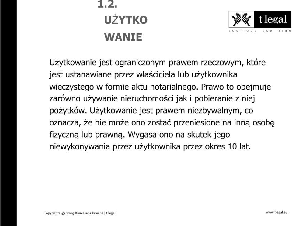 Prawo to obejmuje zarówno używanie nieruchomości jak i pobieranie z niej pożytków.