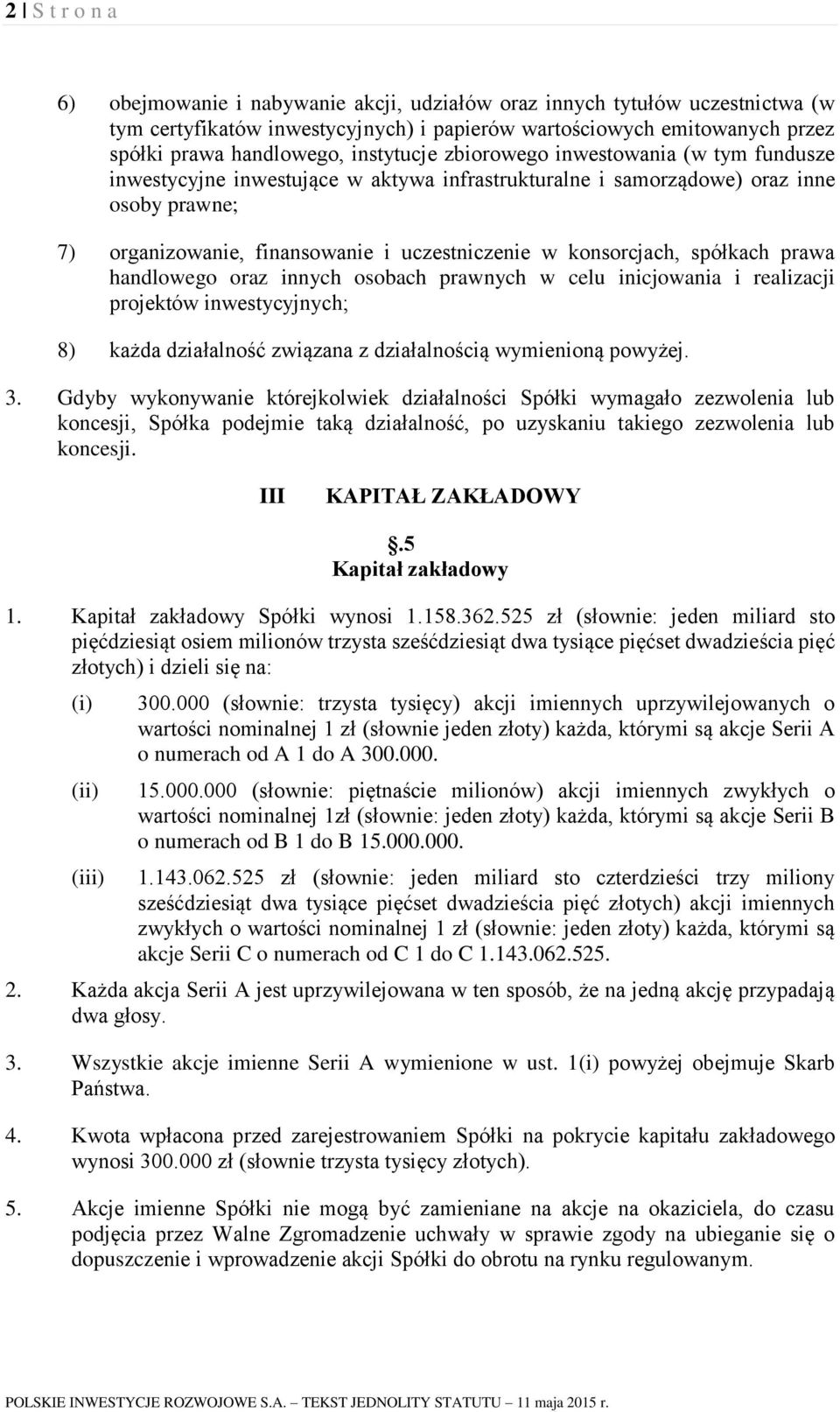 konsorcjach, spółkach prawa handlowego oraz innych osobach prawnych w celu inicjowania i realizacji projektów inwestycyjnych; 8) każda działalność związana z działalnością wymienioną powyżej. 3.