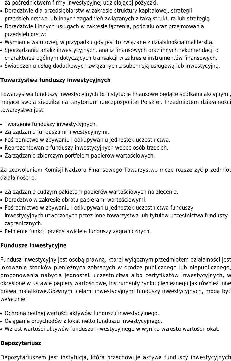 Doradztwie i innych usługach w zakresie łączenia, podziału oraz przejmowania przedsiębiorstw; Wymianie walutowej, w przypadku gdy jest to związane z działalnością maklerską.