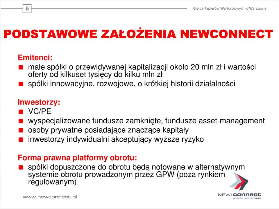 zamknięte, fundusze asset-management osoby prywatne posiadające znaczące kapitały inwestorzy indywidualni akceptujący wyŝsze ryzyko Forma