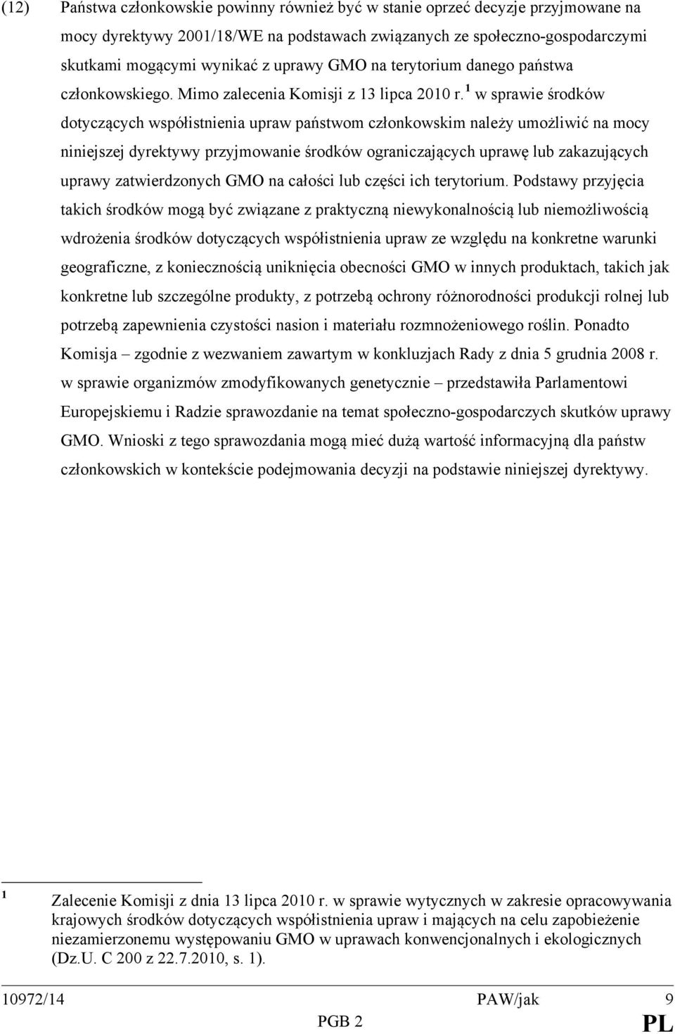 1 w sprawie środków dotyczących współistnienia upraw państwom członkowskim należy umożliwić na mocy niniejszej dyrektywy przyjmowanie środków ograniczających uprawę lub zakazujących uprawy