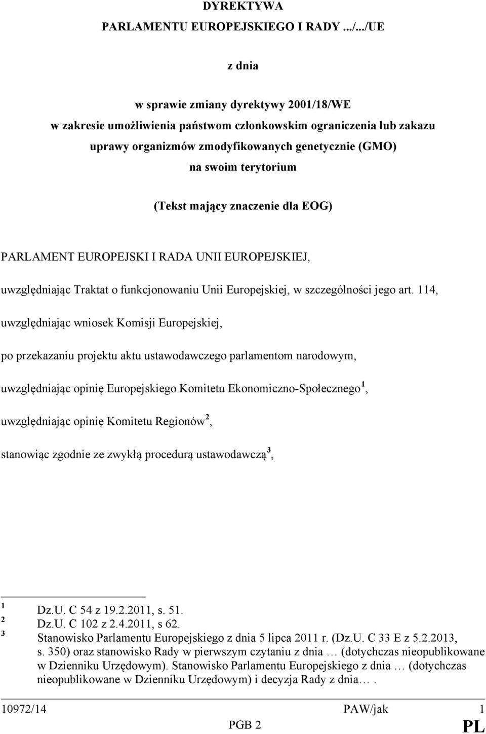 mający znaczenie dla EOG) PARLAMENT EUROPEJSKI I RADA UNII EUROPEJSKIEJ, uwzględniając Traktat o funkcjonowaniu Unii Europejskiej, w szczególności jego art.