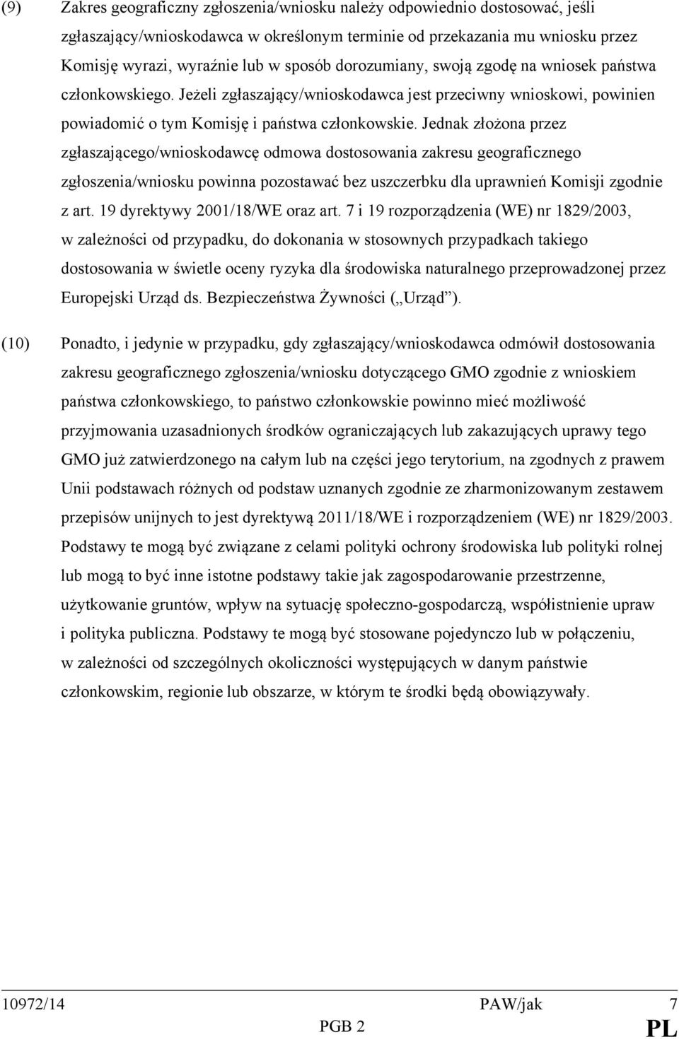 Jednak złożona przez zgłaszającego/wnioskodawcę odmowa dostosowania zakresu geograficznego zgłoszenia/wniosku powinna pozostawać bez uszczerbku dla uprawnień Komisji zgodnie z art.