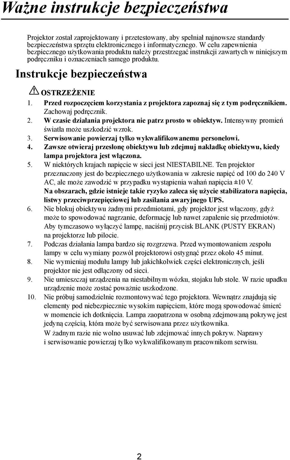 Przed rozpoczęciem korzystania z projektora zapoznaj się z tym podręcznikiem. Zachowaj podręcznik. 2. W czasie działania projektora nie patrz prosto w obiektyw.