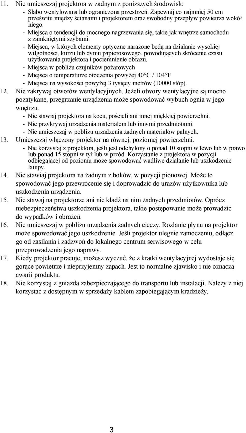 - Miejsca o tendencji do mocnego nagrzewania się, takie jak wnętrze samochodu z zamkniętymi szybami.