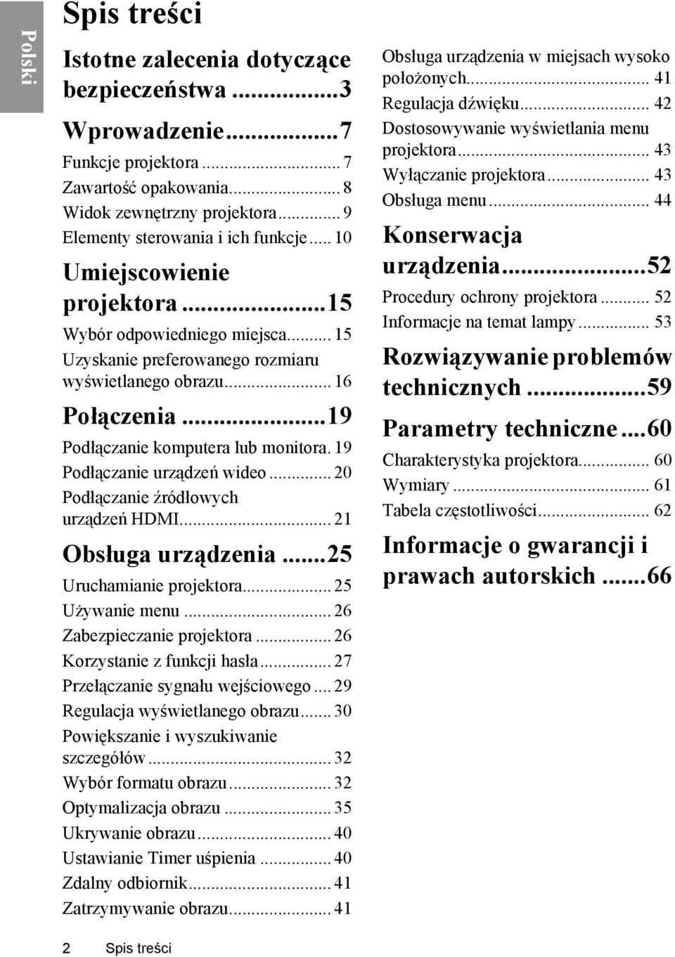 19 Podłączanie urządzeń wideo... 20 Podłączanie źródłowych urządzeń HDMI... 21 Obsługa urządzenia...25 Uruchamianie projektora... 25 Używanie menu... 26 Zabezpieczanie projektora.