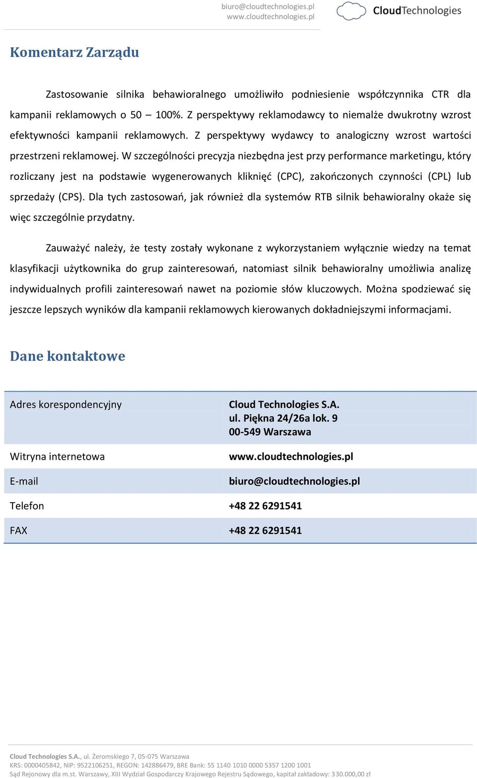 W szczególności precyzja niezbędna jest przy performance marketingu, który rozliczany jest na podstawie wygenerowanych kliknięć (CPC), zakończonych czynności (CPL) lub sprzedaży (CPS).