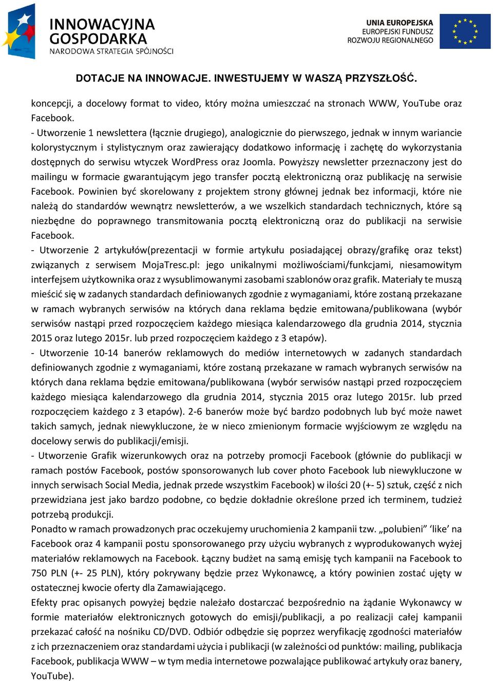 dostępnych do serwisu wtyczek WordPress oraz Joomla. Powyższy newsletter przeznaczony jest do mailingu w formacie gwarantującym jego transfer pocztą elektroniczną oraz publikację na serwisie Facebook.