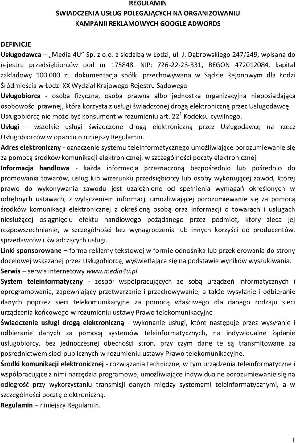 dokumentacja spółki przechowywana w Sądzie Rejonowym dla Łodzi Śródmieścia w Łodzi XX Wydział Krajowego Rejestru Sądowego Usługobiorca - osoba fizyczna, osoba prawna albo jednostka organizacyjna