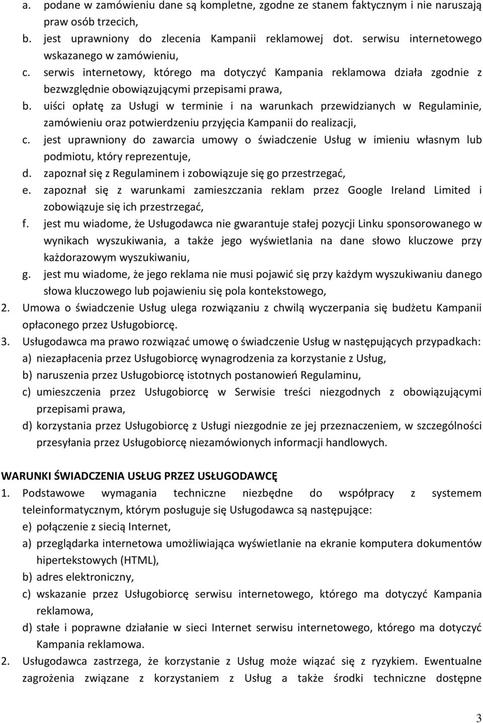 uiści opłatę za Usługi w terminie i na warunkach przewidzianych w Regulaminie, zamówieniu oraz potwierdzeniu przyjęcia Kampanii do realizacji, c.