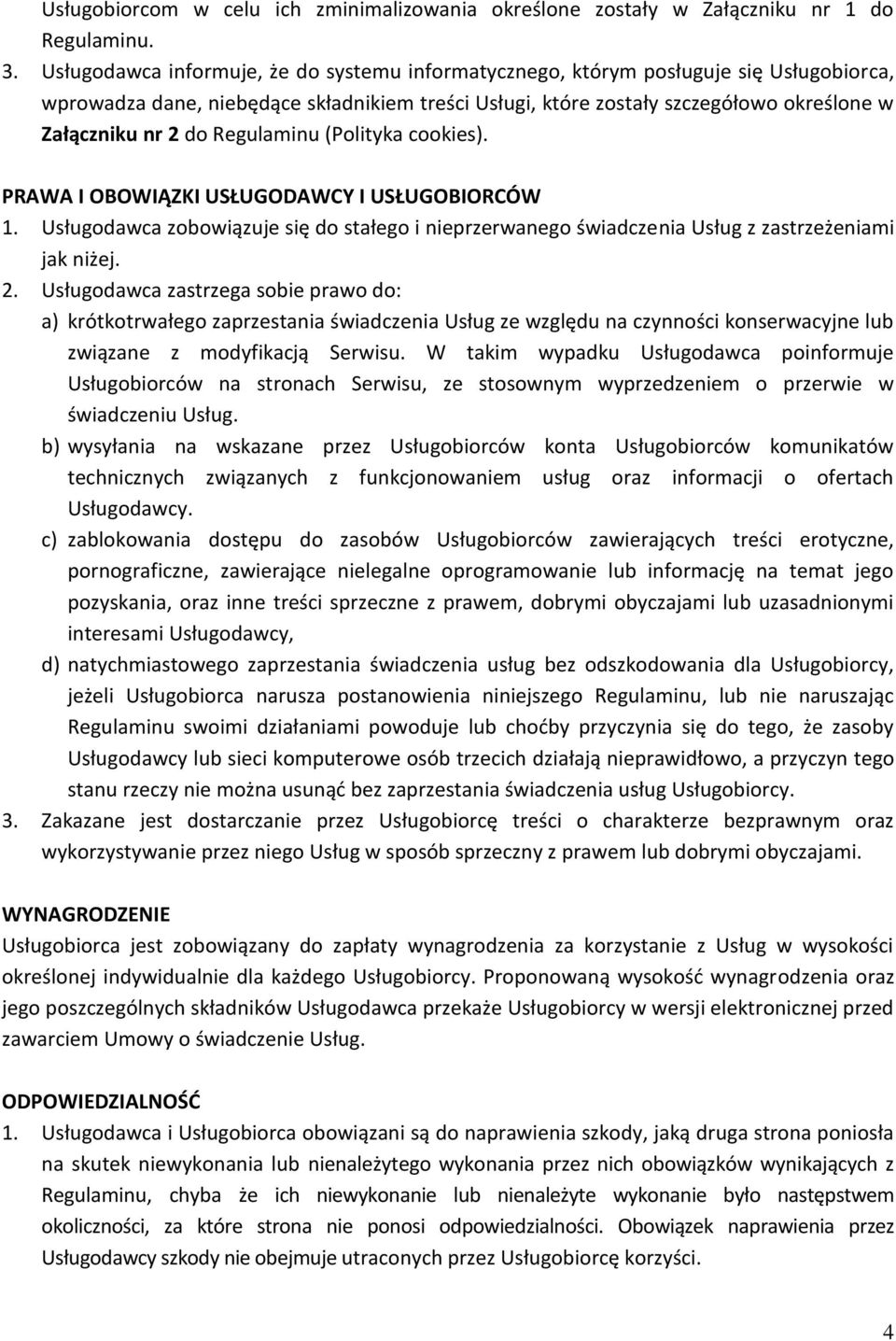 Regulaminu (Polityka cookies). PRAWA I OBOWIĄZKI USŁUGODAWCY I USŁUGOBIORCÓW 1. Usługodawca zobowiązuje się do stałego i nieprzerwanego świadczenia Usług z zastrzeżeniami jak niżej. 2.