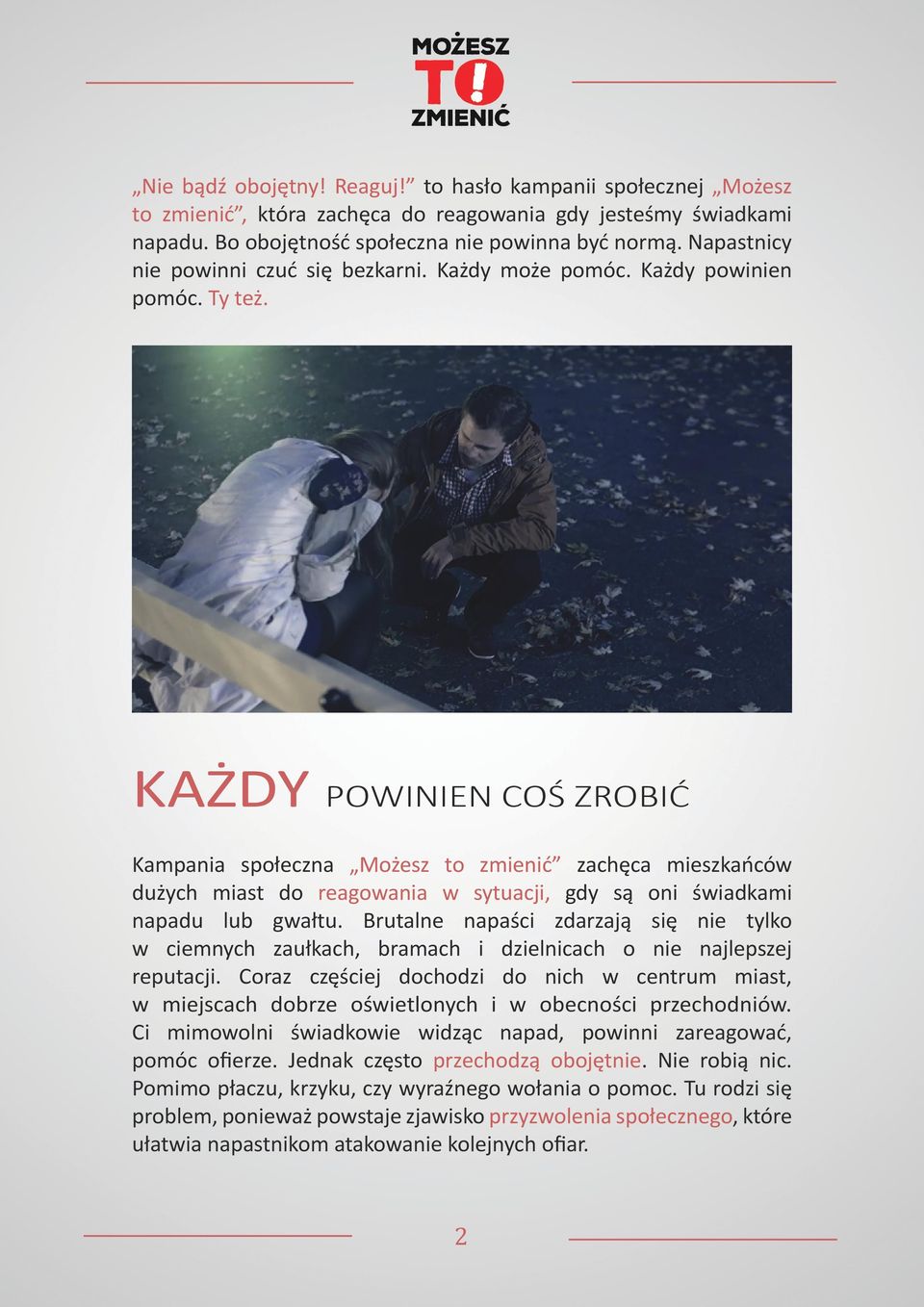 KAŻDY POWINIEN COŚ ZROBIĆ Kampania społeczna Możesz to zmienić zachęca mieszkańców dużych miast do reagowania w sytuacji, gdy są oni świadkami napadu lub gwałtu.