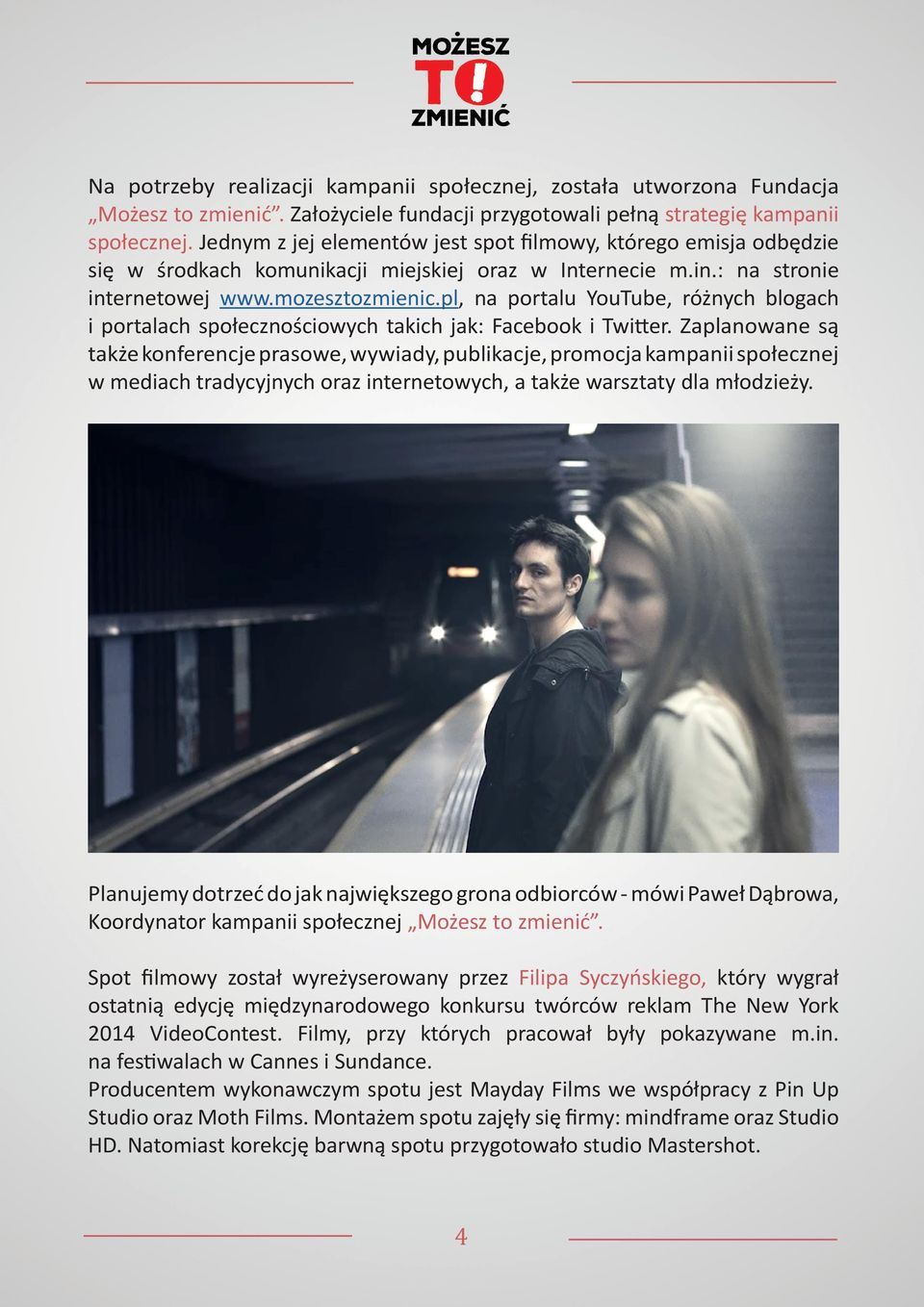 pl, na portalu YouTube, różnych blogach i portalach społecznościowych takich jak: Facebook i Twitter.