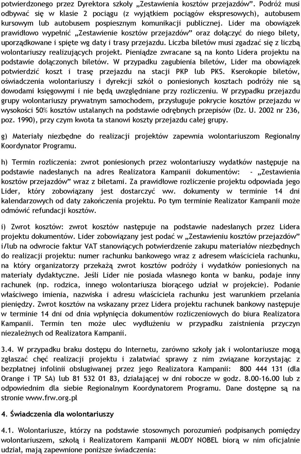 Lider ma obowiązek prawidłowo wypełnić Zestawienie kosztów przejazdów oraz dołączyć do niego bilety, uporządkowane i spięte wg daty i trasy przejazdu.