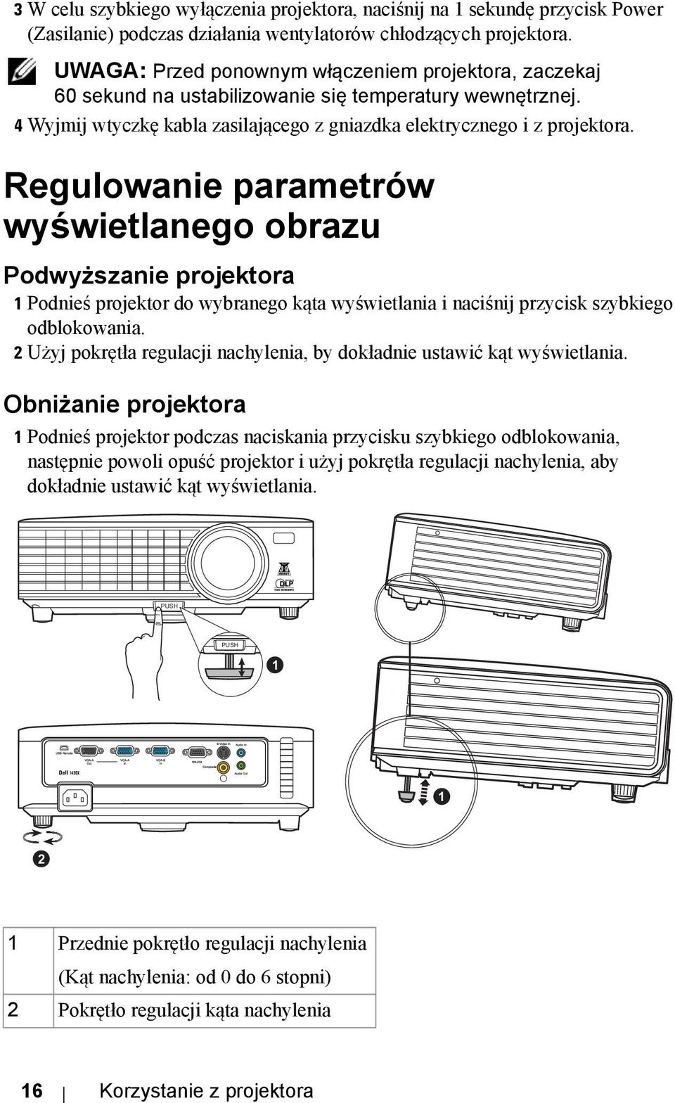 Regulowanie parametrów wyświetlanego obrazu Podwyższanie projektora 1 Podnieś projektor do wybranego kąta wyświetlania i naciśnij przycisk szybkiego odblokowania.