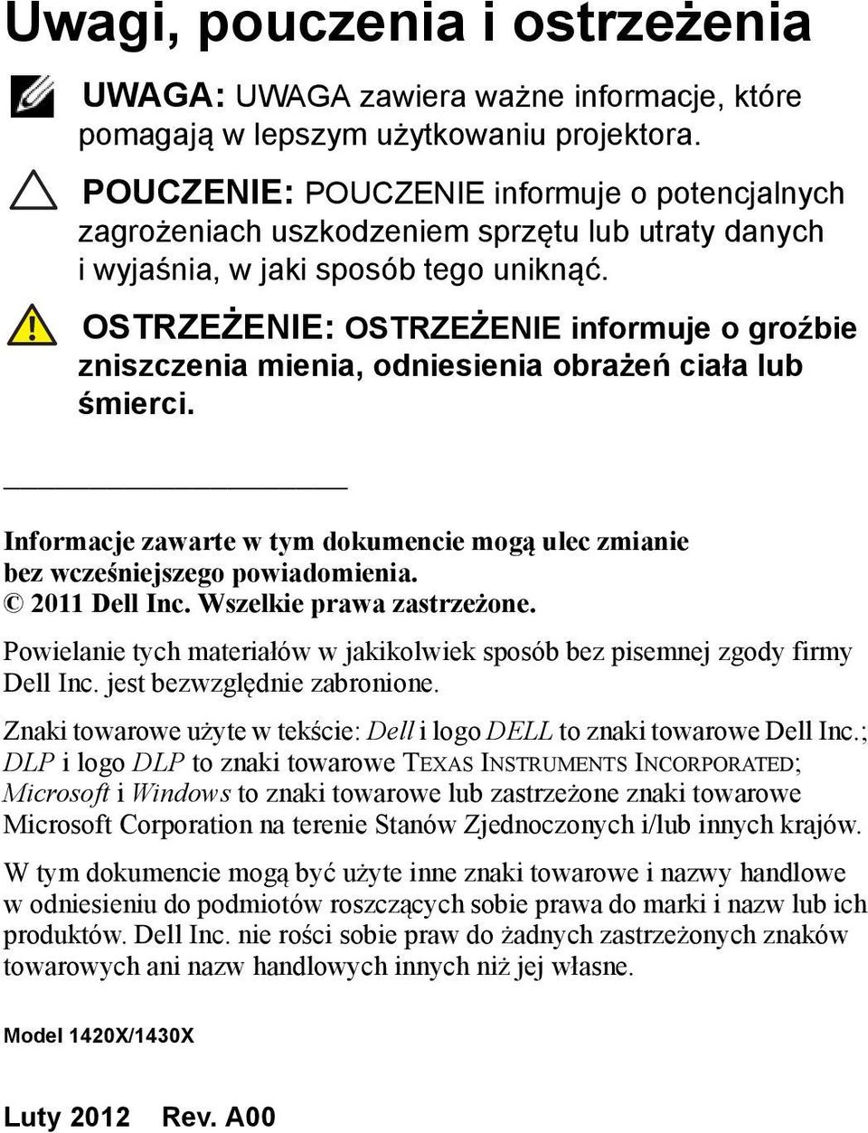 OSTRZEŻENIE: OSTRZEŻENIE informuje o groźbie zniszczenia mienia, odniesienia obrażeń ciała lub śmierci. Informacje zawarte w tym dokumencie mogą ulec zmianie bez wcześniejszego powiadomienia.