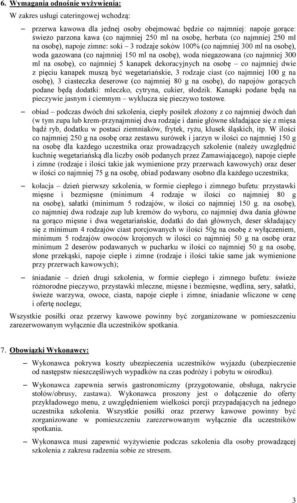 osobę), co najmniej 5 kanapek dekoracyjnych na osobę co najmniej dwie z pięciu kanapek muszą być wegetariańskie, 3 rodzaje ciast (co najmniej 100 g na osobę), 3 ciasteczka deserowe (co najmniej 80 g