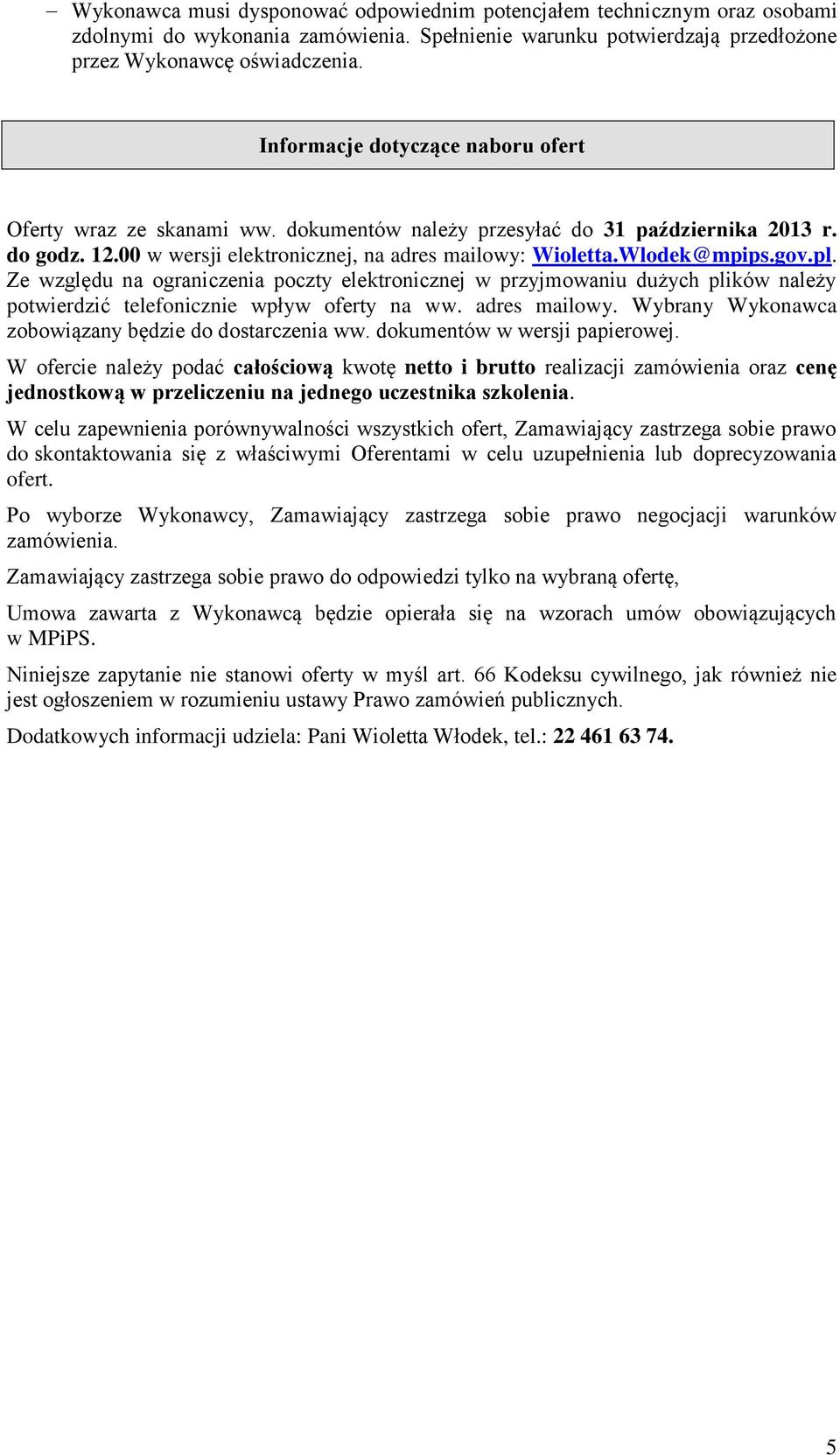 pl. Ze względu na ograniczenia poczty elektronicznej w przyjmowaniu dużych plików należy potwierdzić telefonicznie wpływ oferty na ww. adres mailowy.