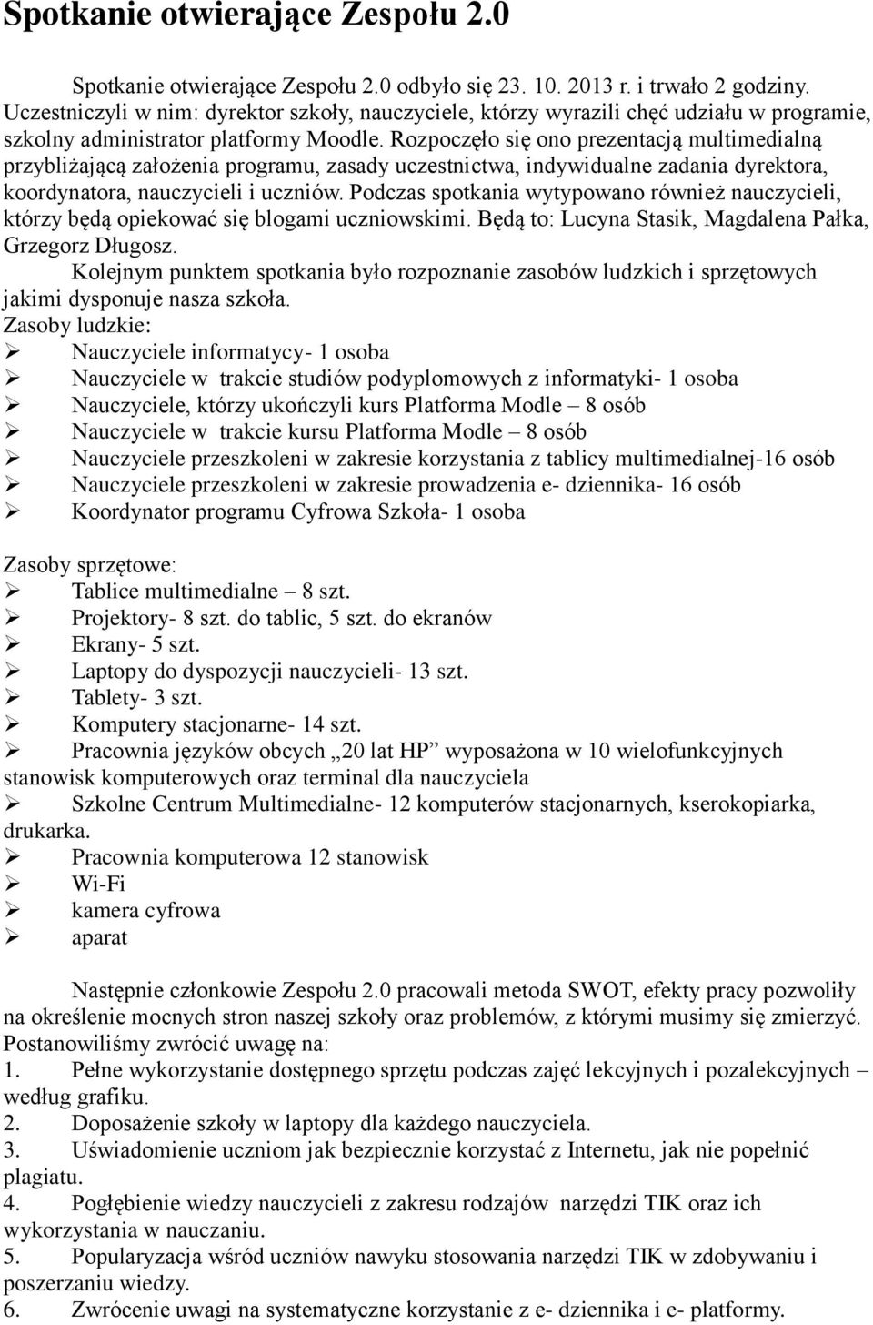 Rozpoczęło się ono prezentacją multimedialną przybliżającą założenia programu, zasady uczestnictwa, indywidualne zadania dyrektora, koordynatora, nauczycieli i uczniów.