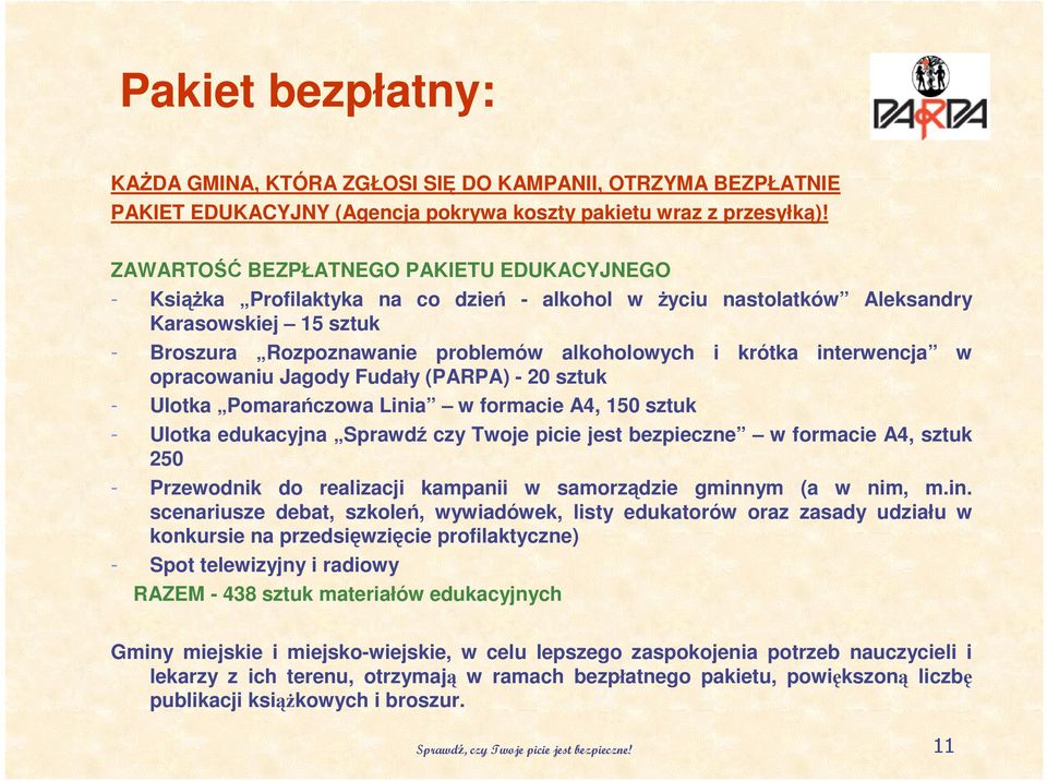 interwencja w opracowaniu Jagody Fudały (PARPA) - 20 sztuk - Ulotka Pomarańczowa Linia w formacie A4, 150 sztuk - Ulotka edukacyjna Sprawdź czy Twoje picie jest bezpieczne w formacie A4, sztuk 250 -