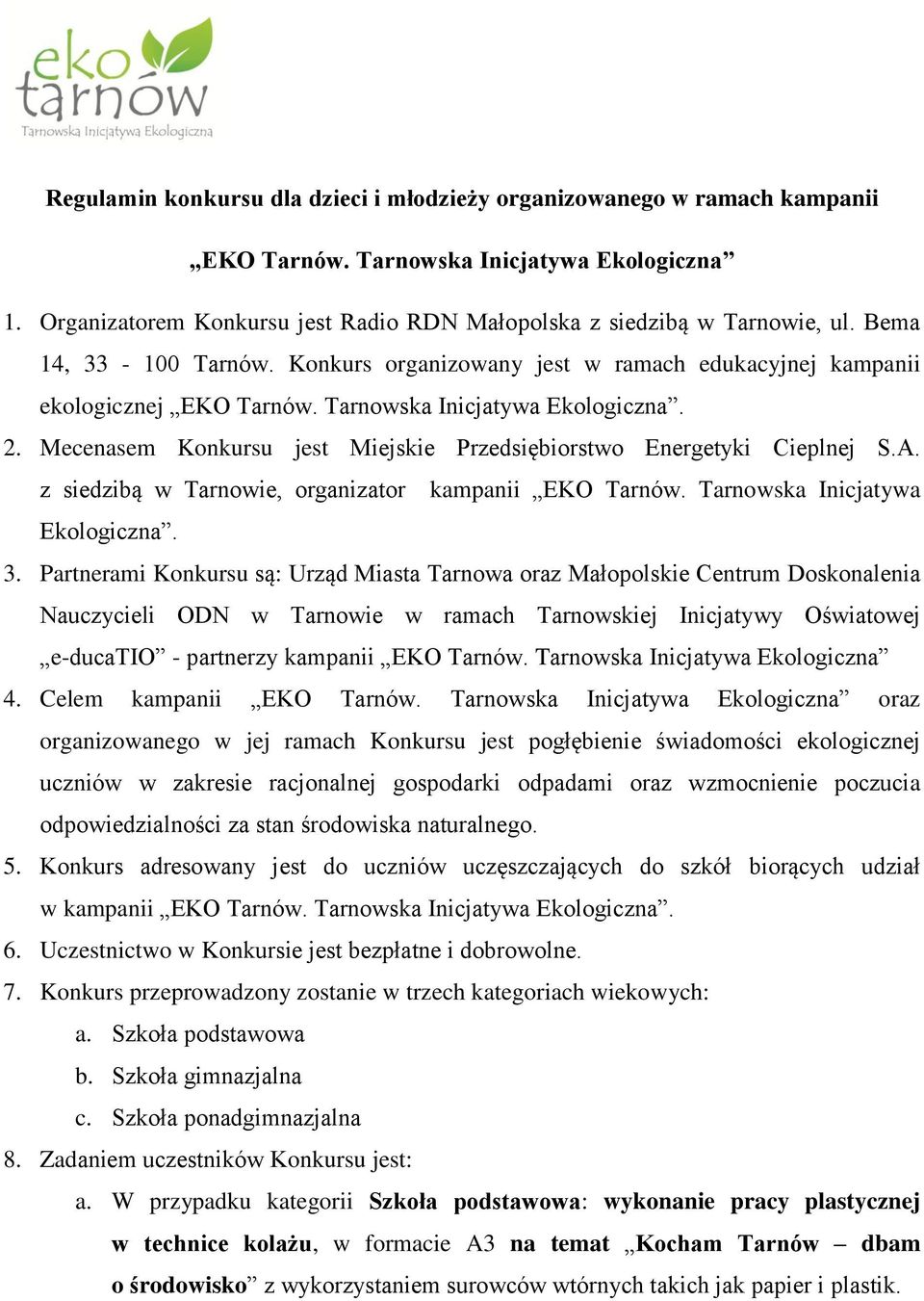 Mecenasem Konkursu jest Miejskie Przedsiębiorstwo Energetyki Cieplnej S.A. z siedzibą w Tarnowie, organizator kampanii EKO Tarnów. Tarnowska Inicjatywa Ekologiczna. 3.