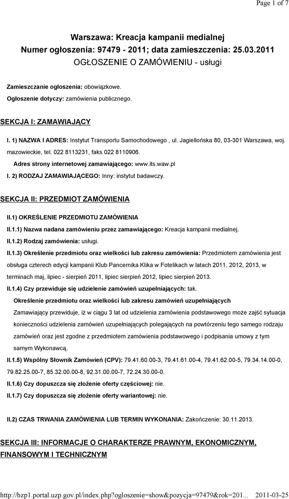 022 8113231, faks 022 8110906. Adres strony internetowej zamawiającego: www.its.waw.pl I. 2) RODZAJ ZAMAWIAJĄCEGO: Inny: instytut badawczy. SEKCJA II: PRZEDMIOT ZAMÓWIENIA II.