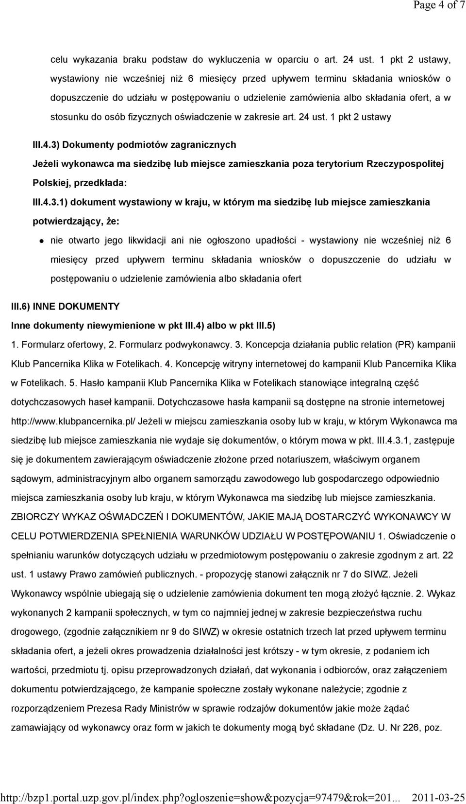 osób fizycznych oświadczenie w zakresie art. 24 ust. 1 pkt 2 ustawy III.4.3) Dokumenty podmiotów zagranicznych Jeżeli wykonawca ma siedzibę lub miejsce zamieszkania poza terytorium Rzeczypospolitej Polskiej, przedkłada: III.