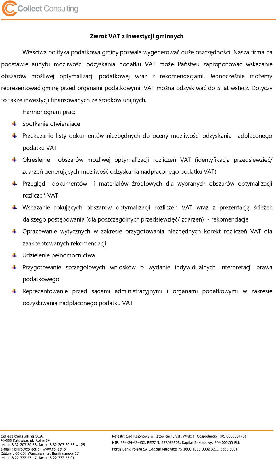 Jednocześnie możemy reprezentować gminę przed organami podatkowymi. VAT można odzyskiwać do 5 lat wstecz. Dotyczy to także inwestycji finansowanych ze środków unijnych.