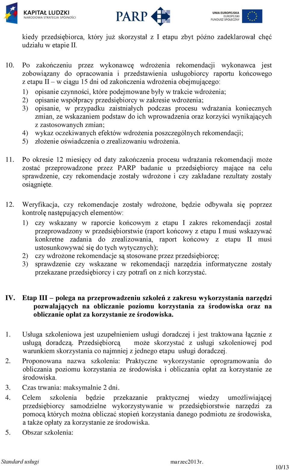 obejmującego: 1) opisanie czynności, które podejmowane były w trakcie wdrożenia; 2) opisanie współpracy przedsiębiorcy w zakresie wdrożenia; 3) opisanie, w przypadku zaistniałych podczas procesu