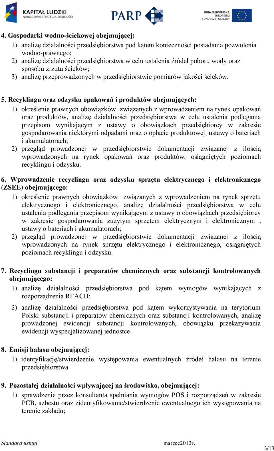 Recyklingu oraz odzysku opakowań i produktów obejmujących: 1) określenie prawnych obowiązków związanych z wprowadzeniem na rynek opakowań oraz produktów, analizę działalności przedsiębiorstwa w celu