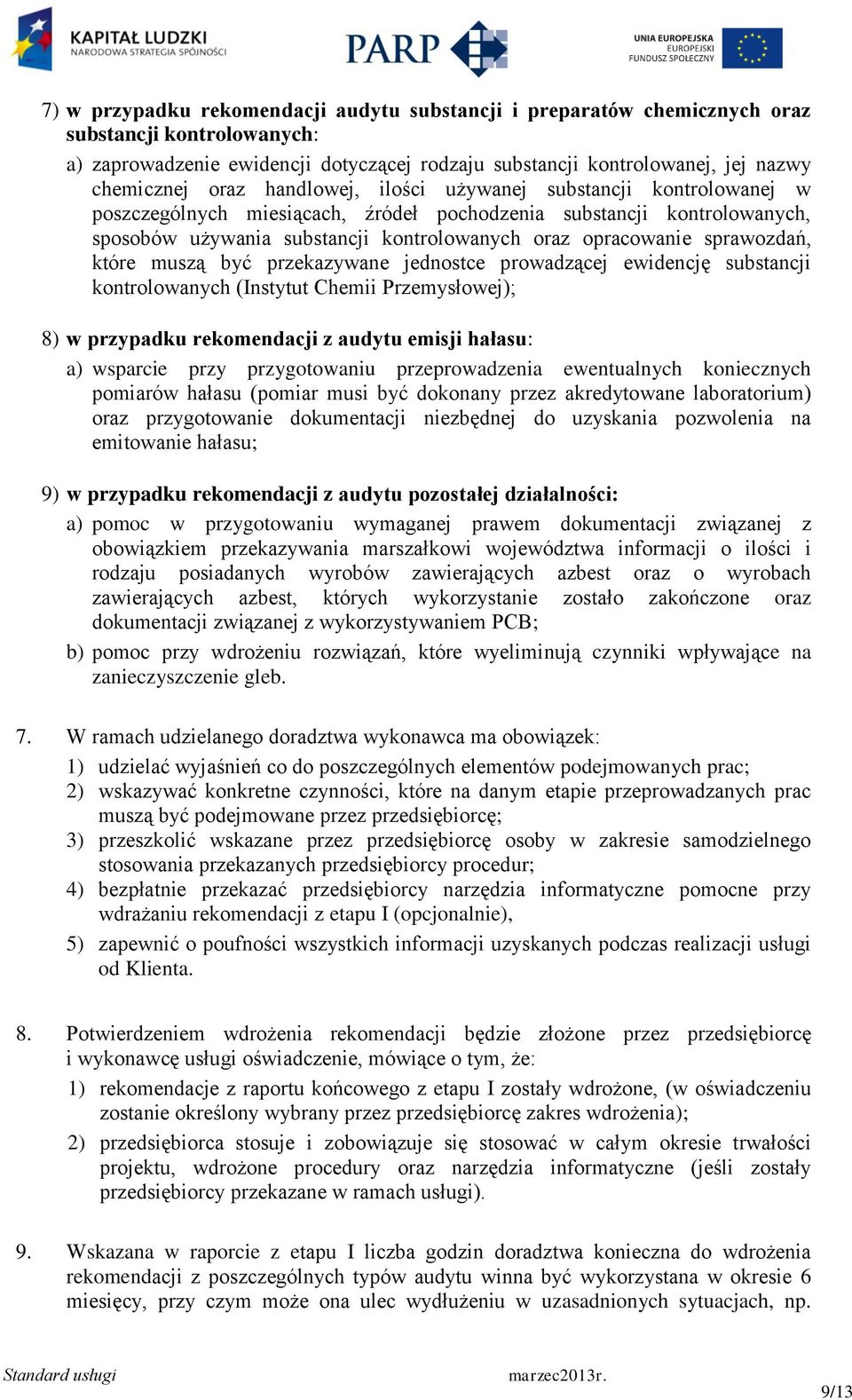 sprawozdań, które muszą być przekazywane jednostce prowadzącej ewidencję substancji kontrolowanych (Instytut Chemii Przemysłowej); 8) w przypadku rekomendacji z audytu emisji hałasu: a) wsparcie przy