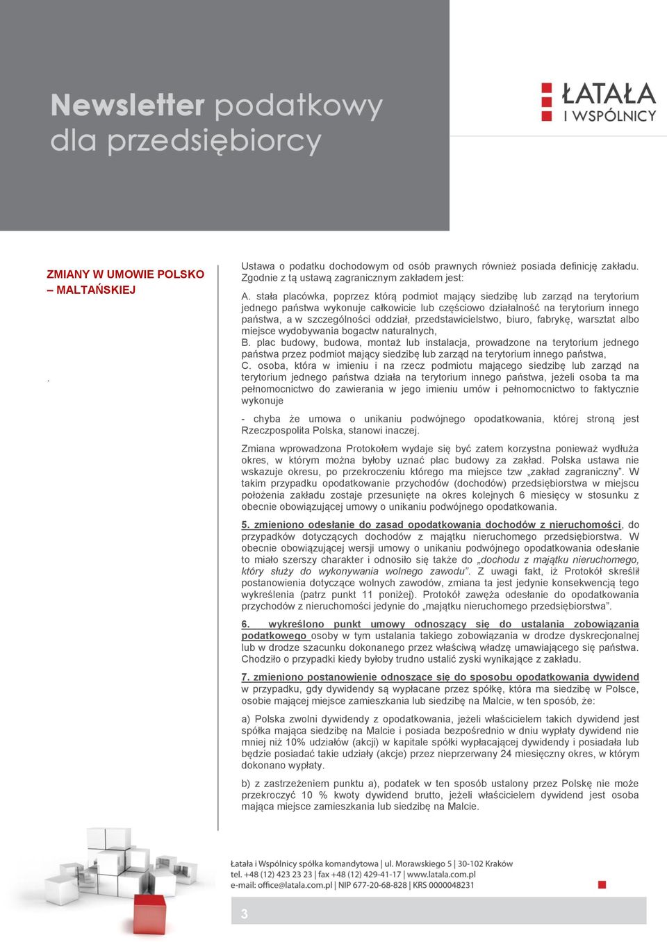 bogactw naturalnych, b B plac budowy, budowa, montaż lub instalacja, prowadzone na terytorium jednego państwa przez podmiot mający siedzibę lub zarząd na terytorium innego państwa, c C osoba, która w