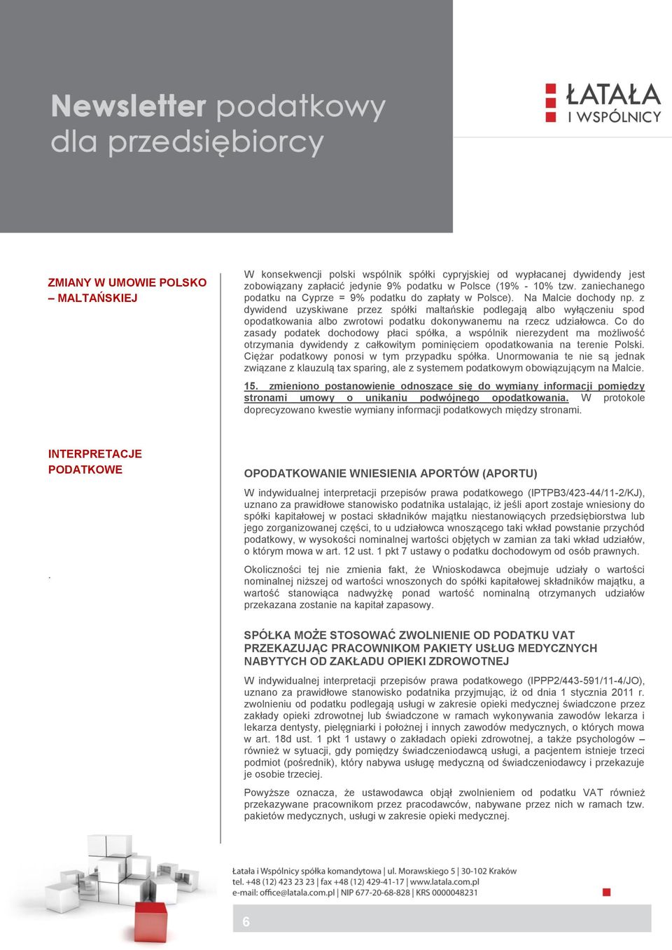 dochodowy płaci spółka, a wspólnik nierezydent ma możliwość otrzymania dywidendy z całkowitym pominięciem opodatkowania na terenie Polski Ciężar podatkowy ponosi w tym przypadku spółka Unormowania te